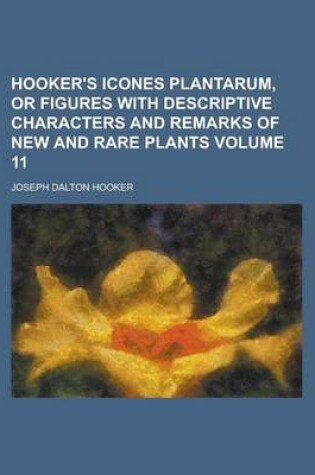 Cover of Hooker's Icones Plantarum, or Figures with Descriptive Characters and Remarks of New and Rare Plants Volume 11