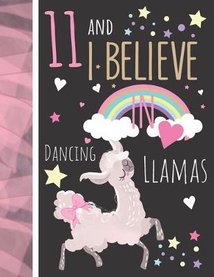 Book cover for 11 And I Believe In Dancing Llamas