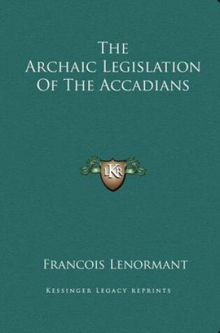 Cover of The Archaic Legislation of the Accadians