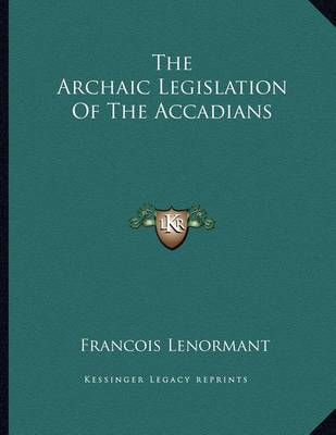 Book cover for The Archaic Legislation of the Accadians