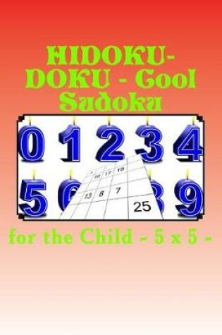 Cover of Hidoku-Doku - Cool Sudoku for the Child - 5 X 5 -