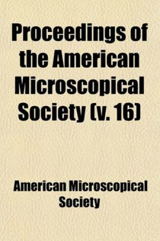 Cover of Proceedings of the American Microscopical Society (Volume 16)