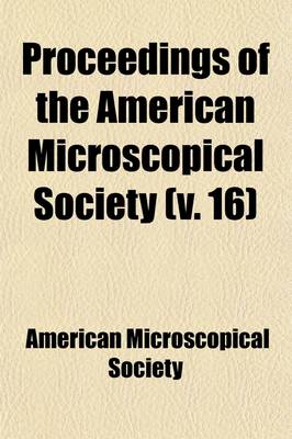 Book cover for Proceedings of the American Microscopical Society (Volume 16)