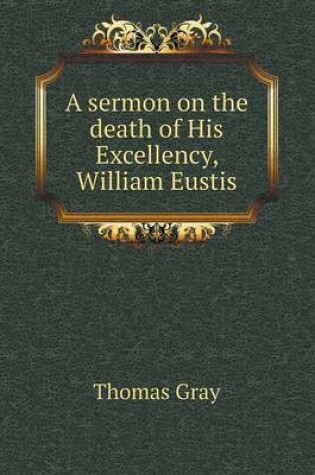 Cover of A sermon on the death of His Excellency, William Eustis