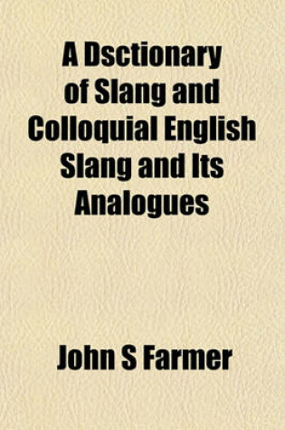 Cover of A Dsctionary of Slang and Colloquial English Slang and Its Analogues