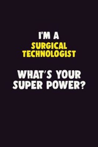 Cover of I'M A Surgical Technologist, What's Your Super Power?