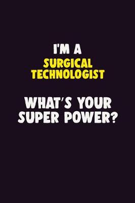 Book cover for I'M A Surgical Technologist, What's Your Super Power?