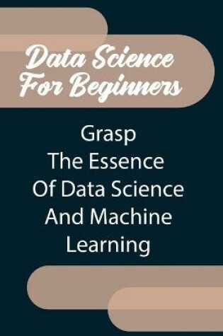 Cover of Data Science For Beginners