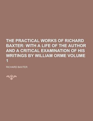 Book cover for The Practical Works of Richard Baxter Volume 1