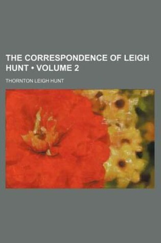 Cover of The Correspondence of Leigh Hunt (Volume 2)