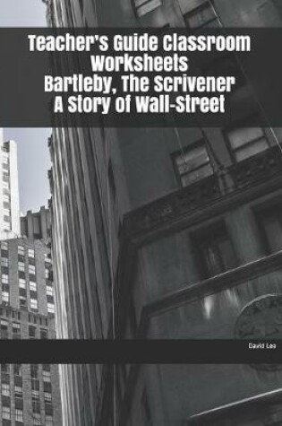 Cover of Teacher's Guide Classroom Worksheets Bartleby, The Scrivener A Story of Wall-Street