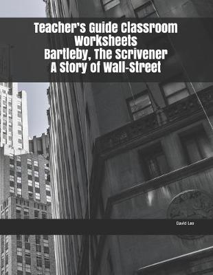 Book cover for Teacher's Guide Classroom Worksheets Bartleby, The Scrivener A Story of Wall-Street