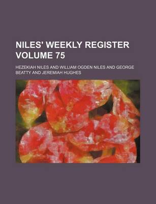 Book cover for Niles' Weekly Register Volume 75