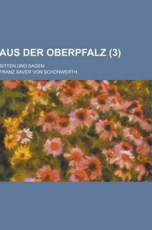 Cover of Aus Der Oberpfalz; Sitten Und Sagen (3)