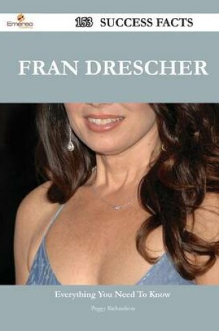 Cover of Fran Drescher 153 Success Facts - Everything You Need to Know about Fran Drescher