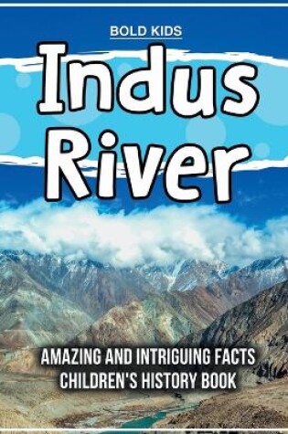 Cover of Indus River Amazing And Intriguing Facts Children's History Book