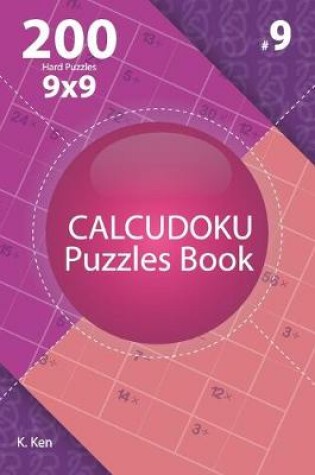 Cover of Calcudoku - 200 Hard Puzzles 9x9 (Volume 9)