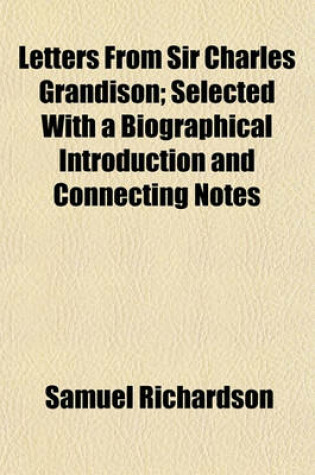 Cover of Letters from Sir Charles Grandison; Selected with a Biographical Introduction and Connecting Notes