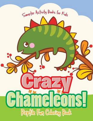 Book cover for Crazy Chameleons! Reptile Fun Coloring Book