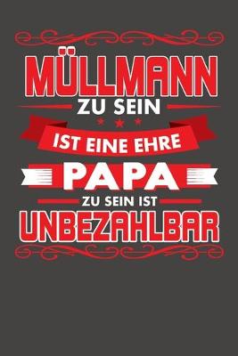 Book cover for Müllmann Zu Sein Ist Eine Ehre - Papa Zu Sein Ist Unbezahlbar