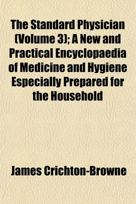 Book cover for The Standard Physician (Volume 3); A New and Practical Encyclopaedia of Medicine and Hygiene Especially Prepared for the Household