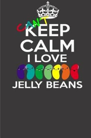 Cover of I Can't Keep Calm I Love Jelly Beans.