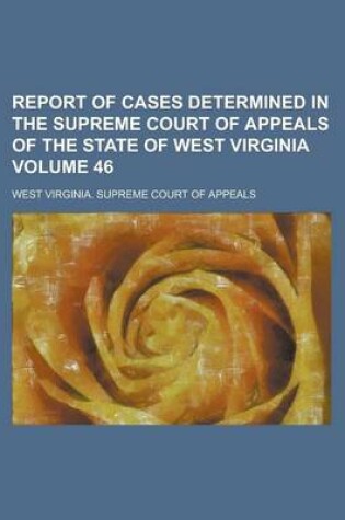 Cover of Report of Cases Determined in the Supreme Court of Appeals of the State of West Virginia Volume 46