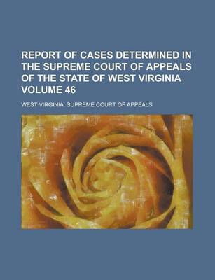 Book cover for Report of Cases Determined in the Supreme Court of Appeals of the State of West Virginia Volume 46