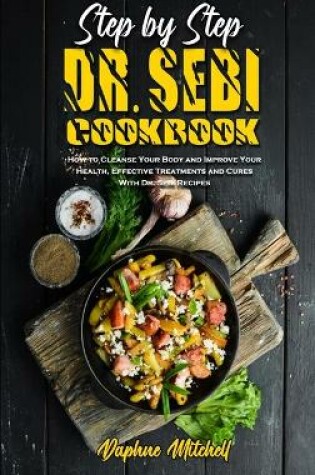 Cover of Step-By-Step Dr. Sebi Cookbook