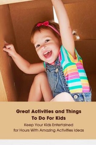 Cover of Great Activities and Things To Do For Kids
