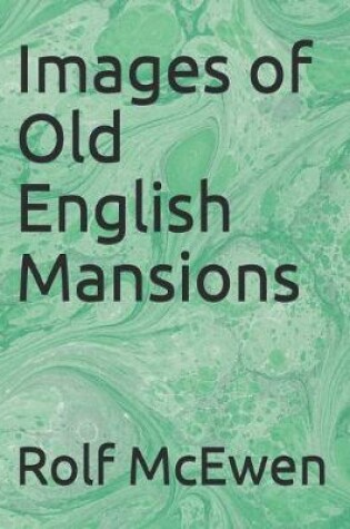 Cover of Images of Old English Mansions