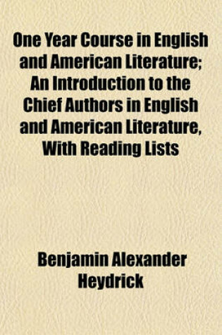 Cover of One Year Course in English and American Literature; An Introduction to the Chief Authors in English and American Literature, with Reading Lists