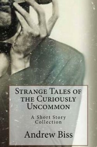 Cover of Strange Tales of the Curiously Uncommon