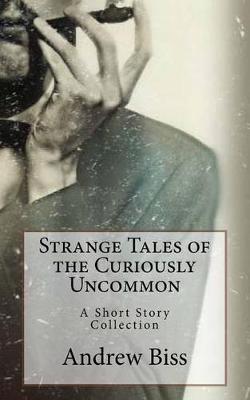 Book cover for Strange Tales of the Curiously Uncommon