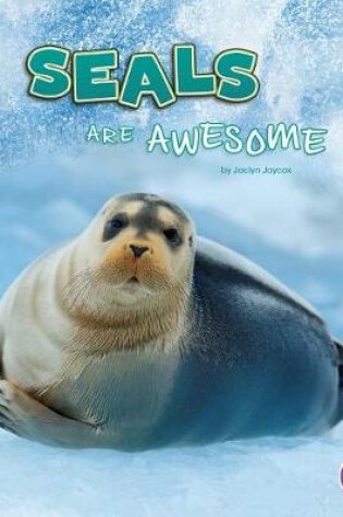 Cover of Seals are Awesome (Polar Animals)