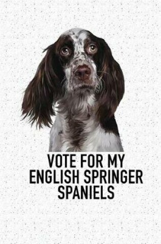 Cover of Vote for My English Springer Spaniels