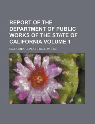 Book cover for Report of the Department of Public Works of the State of California Volume 1