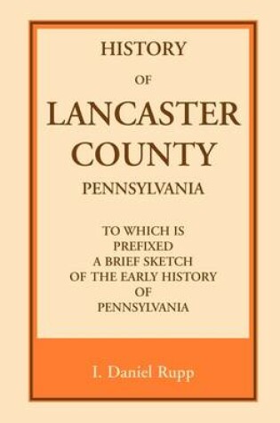 Cover of History of Lancaster County, to which is Prefixed a Brief Sketch of the Early History of Pennsylvania