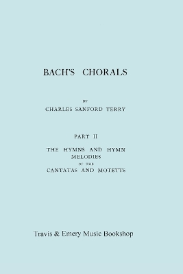 Book cover for Bach's Chorals. Part 2 - The Hymns and Hymn Melodies of the Cantatas and Motetts. [Facsimile of 1917 Edition, Part II].