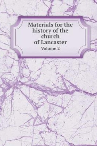Cover of Materials for the history of the church of Lancaster Volume 2