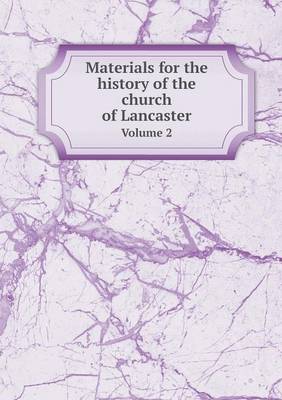 Book cover for Materials for the history of the church of Lancaster Volume 2