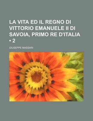 Book cover for La Vita Ed Il Regno Di Vittorio Emanuele II Di Savoia, Primo Re D'Italia (2)