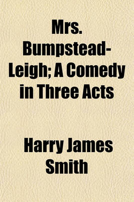 Book cover for Mrs. Bumpstead-Leigh; A Comedy in Three Acts