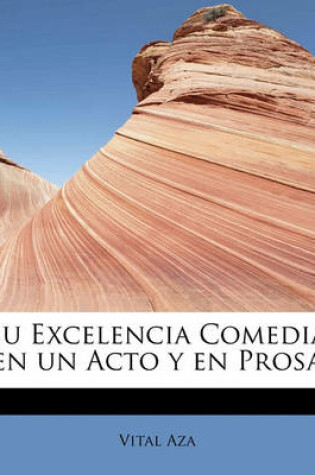 Cover of Su Excelencia Comedia en un Acto y en Prosa