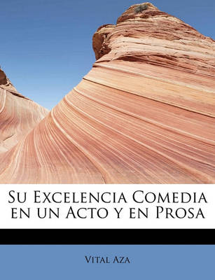 Book cover for Su Excelencia Comedia en un Acto y en Prosa