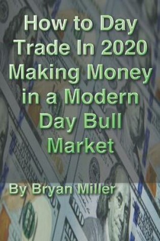 Cover of How to Day Trade in 2020 making money in a modern day bull market