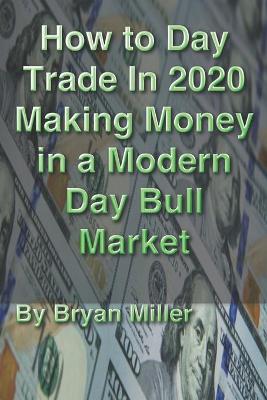 Book cover for How to Day Trade in 2020 making money in a modern day bull market