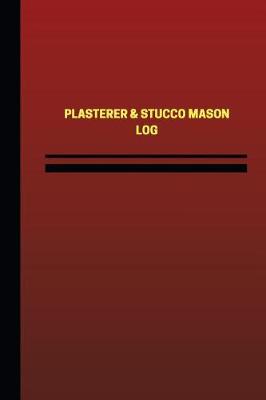 Cover of Plasterer & Stucco Mason Log (Logbook, Journal - 124 pages, 6 x 9 inches)