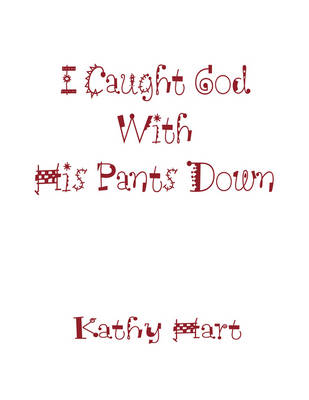 Book cover for I Caught God With His Pants Down