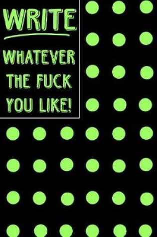 Cover of Bullet Journal Notebook Write Whatever the Fuck You Like! - Big Green Polkadots